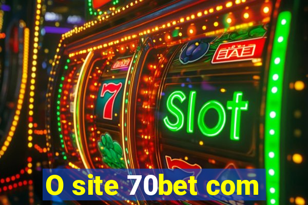 O site 70bet com